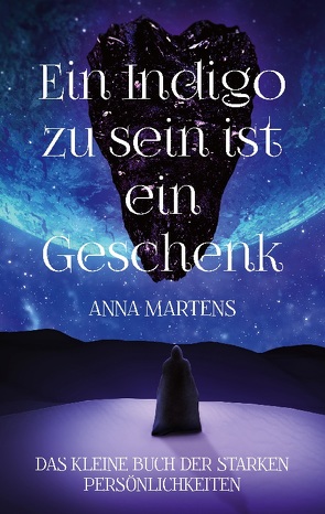 Ein Indigo zu sein ist ein Geschenk von Martens,  Anna