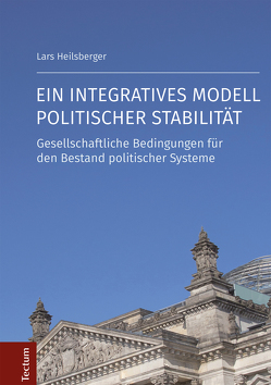 Ein integratives Modell politischer Stabilität von Heilsberger,  Lars