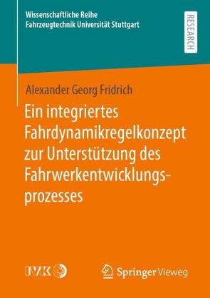 Ein integriertes Fahrdynamikregelkonzept zur Unterstützung des Fahrwerkentwicklungsprozesses von Fridrich,  Alexander Georg
