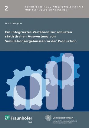Ein integriertes Verfahren zur robusten statistischen Auswertung von Simulationsergebnissen in der Produktion. von Wagner,  Frank