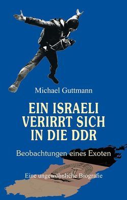Ein Israeli verirrt sich in die DDR von Guttmann,  Michael