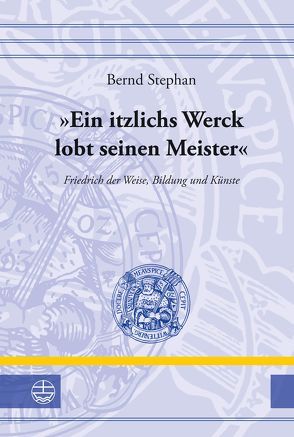 ‚Ein itzlichs Werck lobt seinen Meister‘ von Stephan,  Bernd