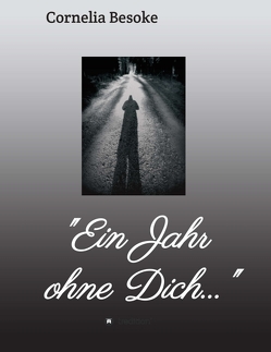 „Ein Jahr ohne Dich…“ von Besoke,  Cornelia