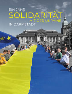 Ein Jahr Solidarität mit der Ukraine in Darmstadt von von Rotberg,  Wolfram, Wissenschaftsstadt Darmstadt
