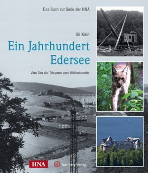 Ein Jahrhundert Edersee – Vom Bau der Talsperre zum Weltnaturerbe von Klein,  Uli