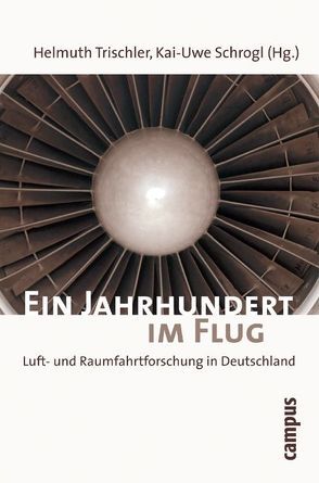 Ein Jahrhundert im Flug von Asendorf,  Christoph, Bandel,  Jürgen, Benkö,  Marietta, Budraß,  Lutz, Casser,  Anja, Ciesla,  Burghard, de Graaff,  Adriaan, Eckert,  Michael, Fritzsche,  Peter, Gante,  Hans-J., Gethmann,  Carl F., Glos,  Michael, Grunwald,  Armin, Hirschel,  Ernst H., Höhler,  Sabine, Kuhn,  Andrea, Lange,  Thomas, Lingner,  Stephan, Logsdon,  John, Maier,  Helmut, Mennicken,  Jan-B., Neumann,  Alexander, Reinke,  Niklas, Reuter,  Karl-Egon, Schrogl,  Kai-Uwe, Trischler,  Helmuth, Wittig,  Sigmar, Zegenhagen,  Evelyn, Zickler,  Achim