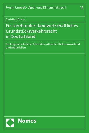 Ein Jahrhundert landwirtschaftliches Grundstücksverkehrsrecht in Deutschland von Busse,  Christian