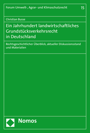 Ein Jahrhundert landwirtschaftliches Grundstücksverkehrsrecht in Deutschland von Busse,  Christian