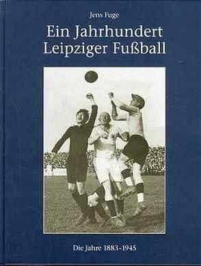 Ein Jahrhundert Leipziger Fussball von Fuge,  Jens