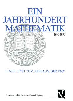 Ein Jahrhundert Mathematik 1890 – 1990 von Fischer,  Gerd, Hirzebruch,  Friedrich, Scharlau,  Winfried, Törnig,  Willi