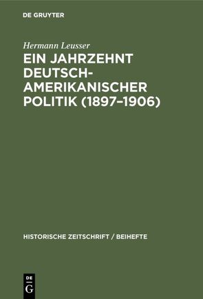 Ein Jahrzehnt deutsch-amerikanischer Politik (1897–1906) von Leusser,  Hermann