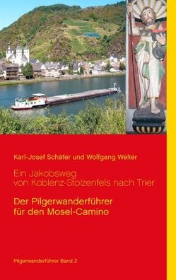 Ein Jakobsweg von Koblenz-Stolzenfels nach Trier von Schäfer,  Karl-Josef, Welter,  Wolfgang
