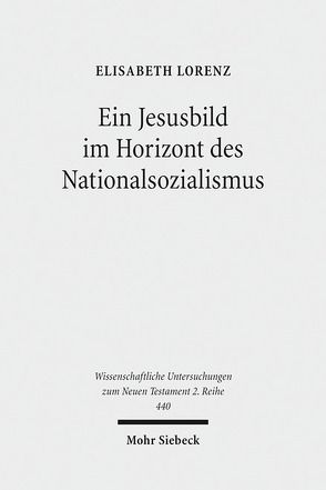 Ein Jesusbild im Horizont des Nationalsozialismus von Lorenz,  Elisabeth