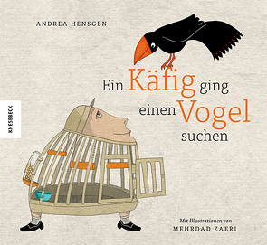 Ein Käfig ging einen Vogel suchen von Hensgen,  Andrea, Zaeri,  Mehrdad