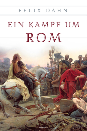 Ein Kampf um Rom (vollständige Ausgabe) von Dahn,  Felix
