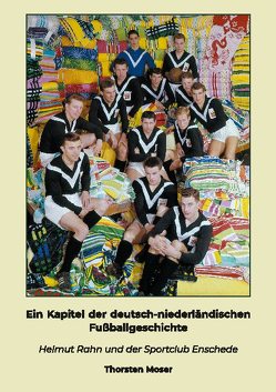 Ein Kapitel der deutsch-niederländischen Fußballgeschichte von Moser,  Thorsten