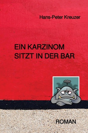 Ein Karzinom sitzt in der Bar von Kreuzer,  Hans-Peter
