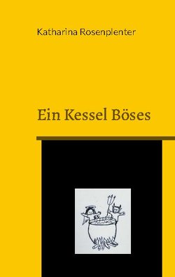 Ein Kessel Böses von Rosenplenter,  Katharina