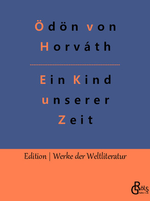 Ein Kind unserer Zeit von Gröls-Verlag,  Redaktion, von Horváth,  Ödön