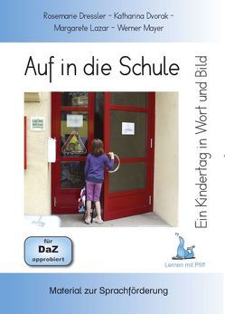 Ein Kindertag in Wort und Bild – Auf in die Schule von Dressler,  Rosemarie, Dvorak,  Katharina, Lazar,  Margarete, Mayer,  Werner