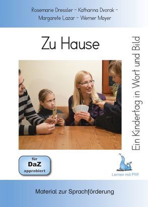 Ein Kindertag in Wort und Bild – Zu Hause von Dressler,  Rosemarie, Dvorak,  Katharina, Lazar,  Margarete, Mayer,  Werner