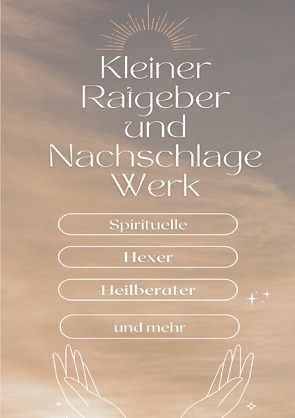 Ein kleiner Ratgeber und Nachschlagewerk für Spirituelle, Hexer, Heilberater und mehr von k.,  N. Rose-Marie