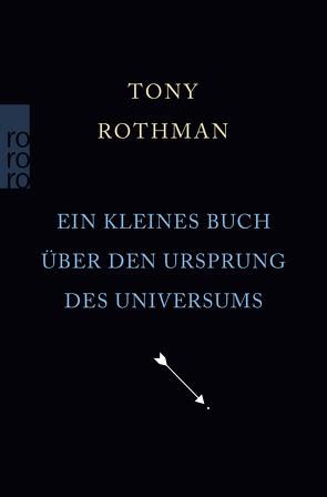 Ein kleines Buch über den Ursprung des Universums von Niehaus,  Monika, Rothman,  Tony, Schuh,  Bernd
