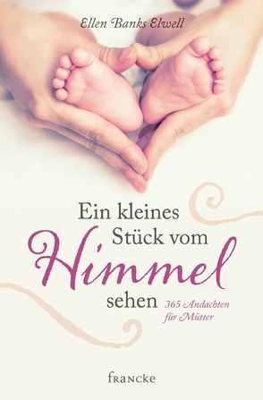 Ein kleines Stück vom Himmel sehen von Elwell,  Ellen Banks, Wegener,  Andrea