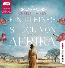 Ein kleines Stück von Afrika – Aufbruch von Rey,  Christina, Scholz,  Irina
