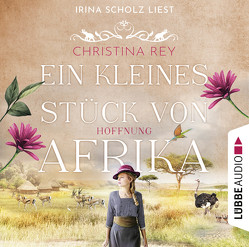 Ein kleines Stück von Afrika – Hoffnung von Rey,  Christina, Scholz,  Irina