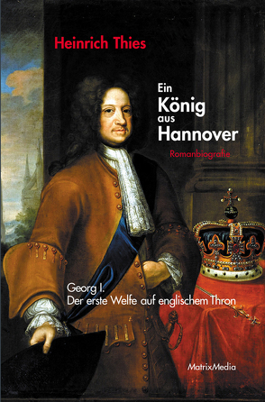Ein König aus Hannover von Thies,  Heinrich