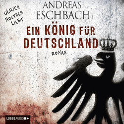 Ein König für Deutschland von Eschbach,  Andreas, Noethen,  Ulrich