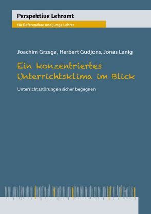 Ein konzentriertes Unterrichtsklima im Blick von Grzega,  Joachim, Gudjons,  Herbert, Lanig,  Jonas