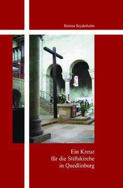 Ein Kreuz für die Stiftskirche Quedlinburg von Dreysse,  Wolfgang, Kassel,  Hermann J, Leu,  Thomas, Noack,  Axel, Schwarzbach,  Peter, Seyderhelm,  Bettina, Steinhäuser,  Ekkehard