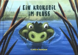Ein Krokodil im Fluss von Freche,  Cornelia, Hardam,  Ulrich