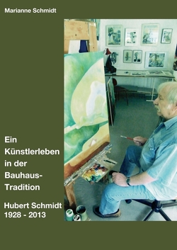 Ein Künstlerleben in der Bauhaus-Tradition von Schmidt,  Marianne