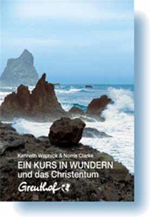 Ein Kurs in Wundern und das Christentum von Cattani,  Franchita, Clarke,  Norris, Wapnick,  Kenneth