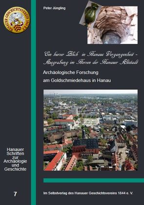 Ein kurzer Blick in Hanaus Vergangenheit – Ausgrabung im Herzen der Altstadt von Jüngling,  Peter