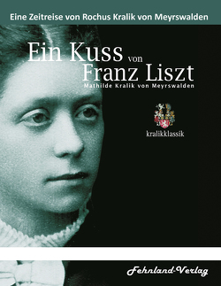 Ein Kuss von Franz Liszt. Mathilde Kralik von Meyrswalden von Kralik von Meyrswalden,  Rochus