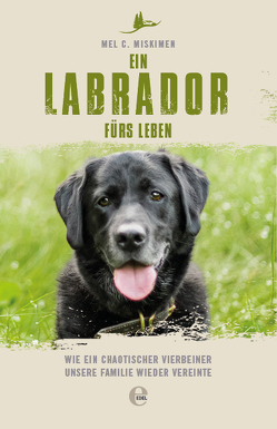 Ein Labrador fürs Leben von Miskimen,  Mel
