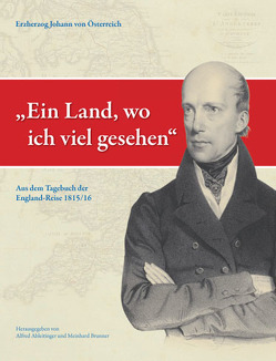 „Ein Land, wo ich viel gesehen.“ von Ableitinger,  Alfred, Brunner,  Meinhard, Dinacher,  Gerhard, Hammer-Luza,  Elke, Hoch,  Walter, Hubmann,  Christian, Johann (Österreich,  Erzherzog), König,  Herbert, Schmidt-Högl,  Wilma E., Schübl,  Elmar, Wiesflecker,  Peter