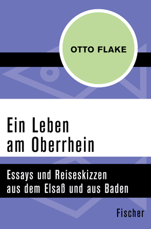 Ein Leben am Oberrhein von Farin,  Michael, Flake,  Otto