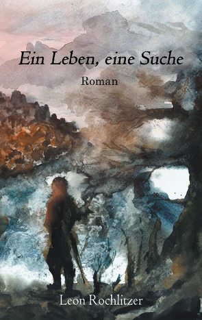 Ein Leben, eine Suche von Rochlitzer,  Leon