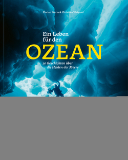 Ein Leben für den Ozean von Sturm,  Florian, Weigand,  Christian