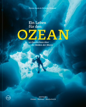 Ein Leben für den Ozean von Sturm,  Florian, Weigand,  Christian