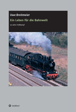 Ein Leben für die Bahnwelt von Breitmeier,  Uwe