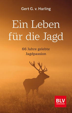 Ein Leben für die Jagd von v. Harling,  Gert G.