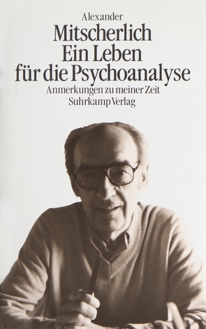 Ein Leben für die Psychoanalyse von Mitscherlich,  Alexander