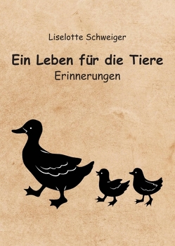 Ein Leben für die Tiere von Schweiger,  Lieselotte, Schweiger,  Michaela