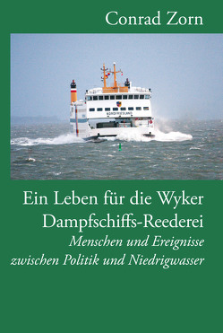 Ein Leben für die Wyker Dampfschiffs-Reederei von Quedens,  Georg, Schneeberg,  Jan, Tholund,  Jakob, Zorn,  Conrad